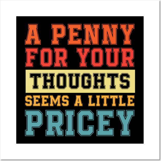 A Penny For Your Thoughts Seems A Little Pricey | Funny Joke Wall Art by printalpha-art